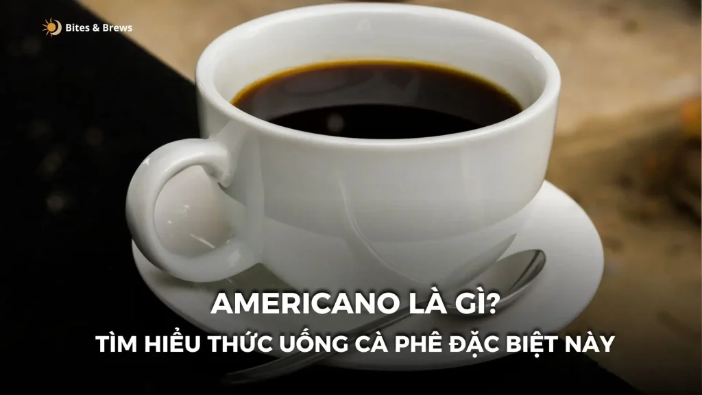 Americano là gì? – Khám Phá Về Thức Uống Cà Phê Đặc Biệt Này
