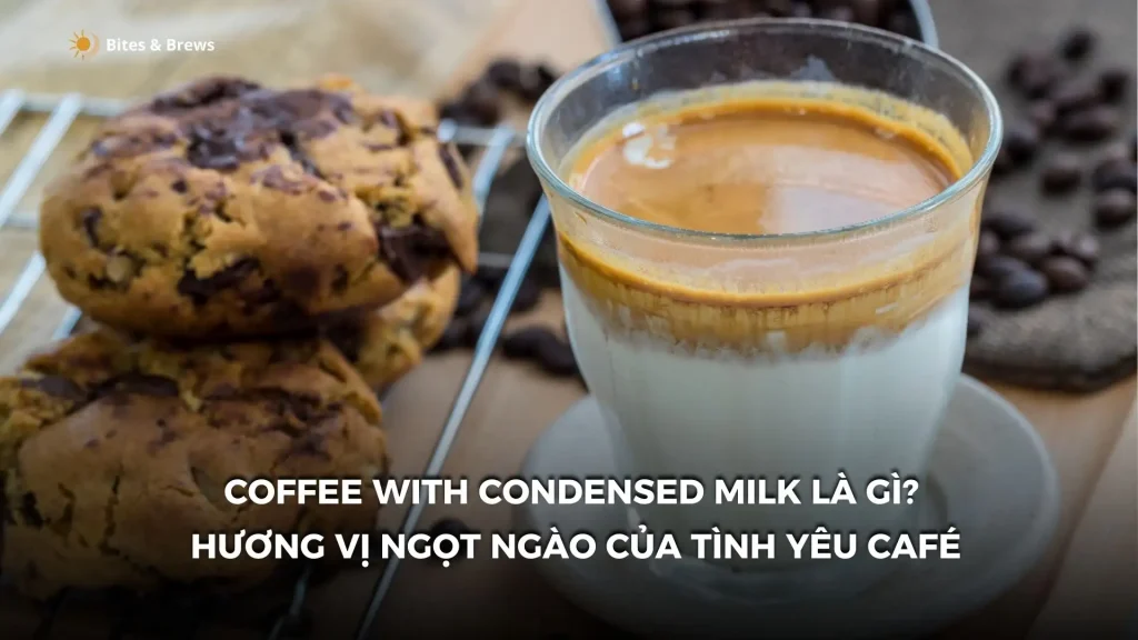 Coffee with condensed milk là gì? – Khám Phá Hương Vị Ngọt Ngào Của Tình Yêu Café