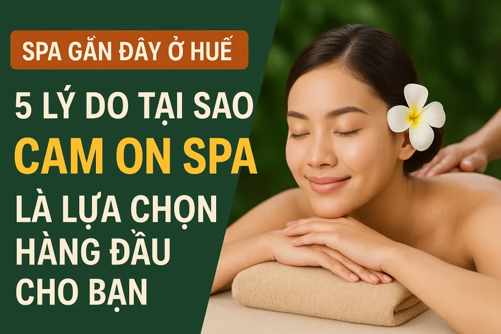 Top 10 Spa Gần Đây Ở Huế Đáng Trải Nghiệm